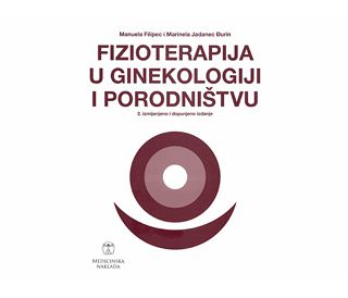 BAZIČNA I KLINIČKA FIZIOTERAPIJA U GINEKOLOGIJI I PORODNIŠTVU, Manuela Filipec , Marinela Jadanec Đurin