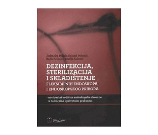 DEZINFEKCIJA, STERILIZACIJA I SKLADIŠTENJE FLEKSIBILNIH ENDOSKOPA I ENDOSKOPSKOG PRIBORA, Jadranka Brljak, Roland Pulanić, Rajko Ostojić, Smilja Kalenić