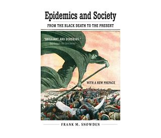 EPIDEMICS AND SOCIETY: FROM BLACK DEATH, Frank M. Snowden