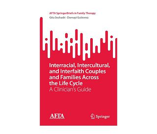 INTERRACIAL, INTERCULTURAL, AND INTERFAITH COUPLES AND FAMILIES ACROSS THE LIFE CYCLE (A Clinician’s Guide), Gita Seshadri, Dumayi Gutierrez