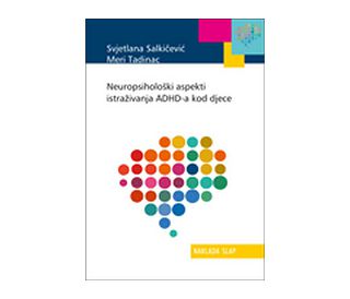 NEUROPSIHOLOŠKI ASPEKTI ISTRAŽIVANJA ADHD-A KOD DJECE, Svjetlana Salkičević, Meri Tadinac