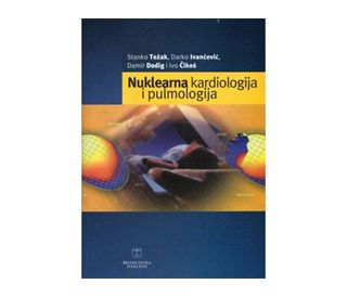 NUKLEARNA KARDIOLOGIJA I PULMOLOGIJA, Stanko Težak , Darko Ivančević , Damir Dodig , Ivo Čikeš