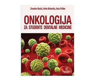 ONKOLOGIJA ZA STUDENTE DENTALNE MEDICINE, Zvonko Kusić, Ante Bolanča, Ana Fröbe