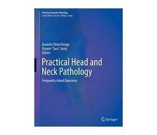 PRACTICAL HEAD AND NECK PATHOLOGY, 
Danielle Elliott Range, Xiaoyin “Sara” Jiang