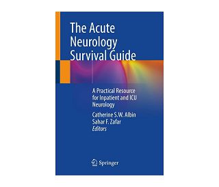 THE ACUTE NEUROLOGY SURVIVAL GUIDE, Catherine S.W. Albin, Sahar F. Zafar